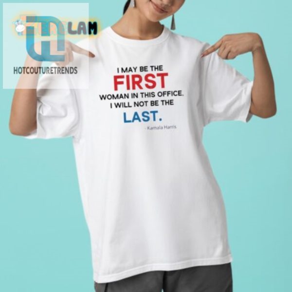 Funny Kamala Harris Shirt First Woman Not The Last hotcouturetrends 1 5