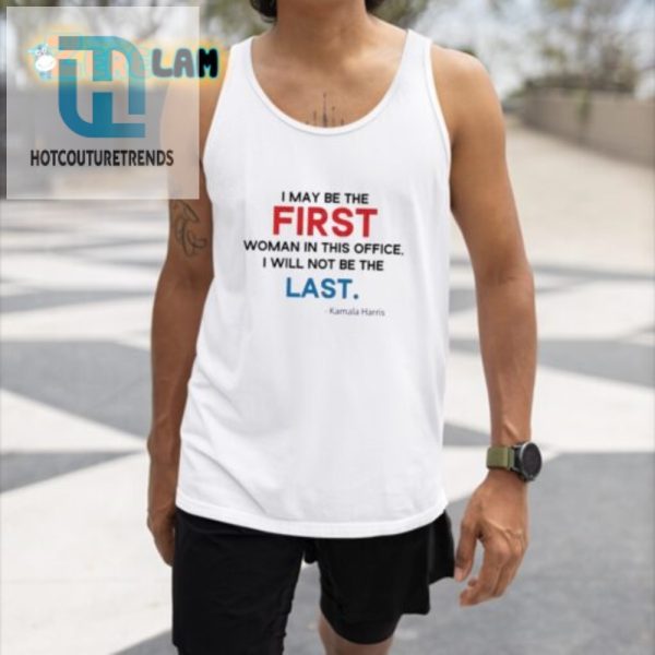 Funny Kamala Harris Shirt First Woman Not The Last hotcouturetrends 1 6