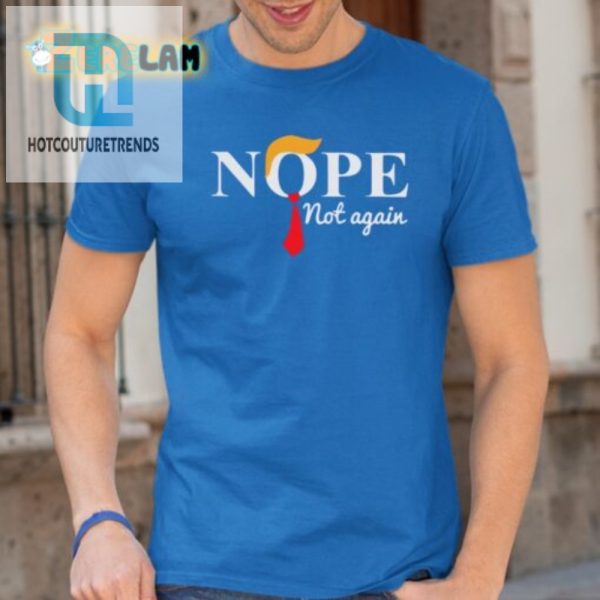 Hilarious Antitrump Shirt Nope Not Again hotcouturetrends 1