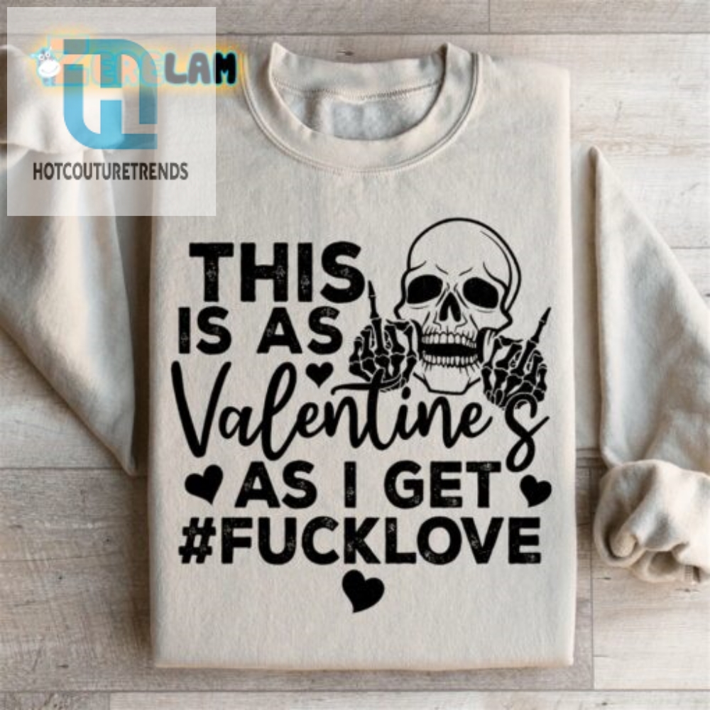 Funny No Love Valentines Sweatshirt  Unique  Hilarious