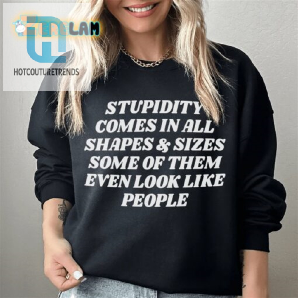 Unique Funny Sweatshirt Stupidity Comes In All Sizes