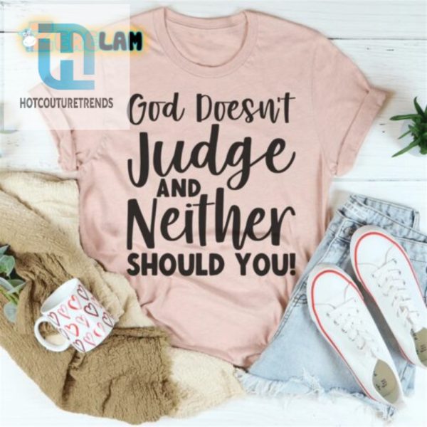 Funny God Doesnt Judge Shirt Stand Out With Humor hotcouturetrends 1