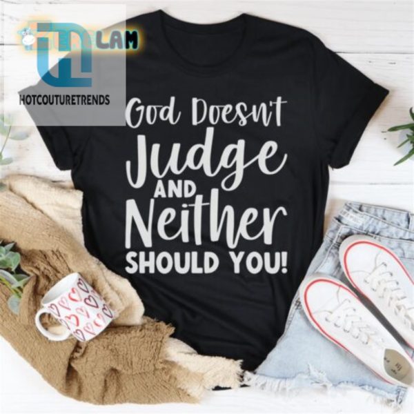 Funny God Doesnt Judge Shirt Stand Out With Humor hotcouturetrends 1 1