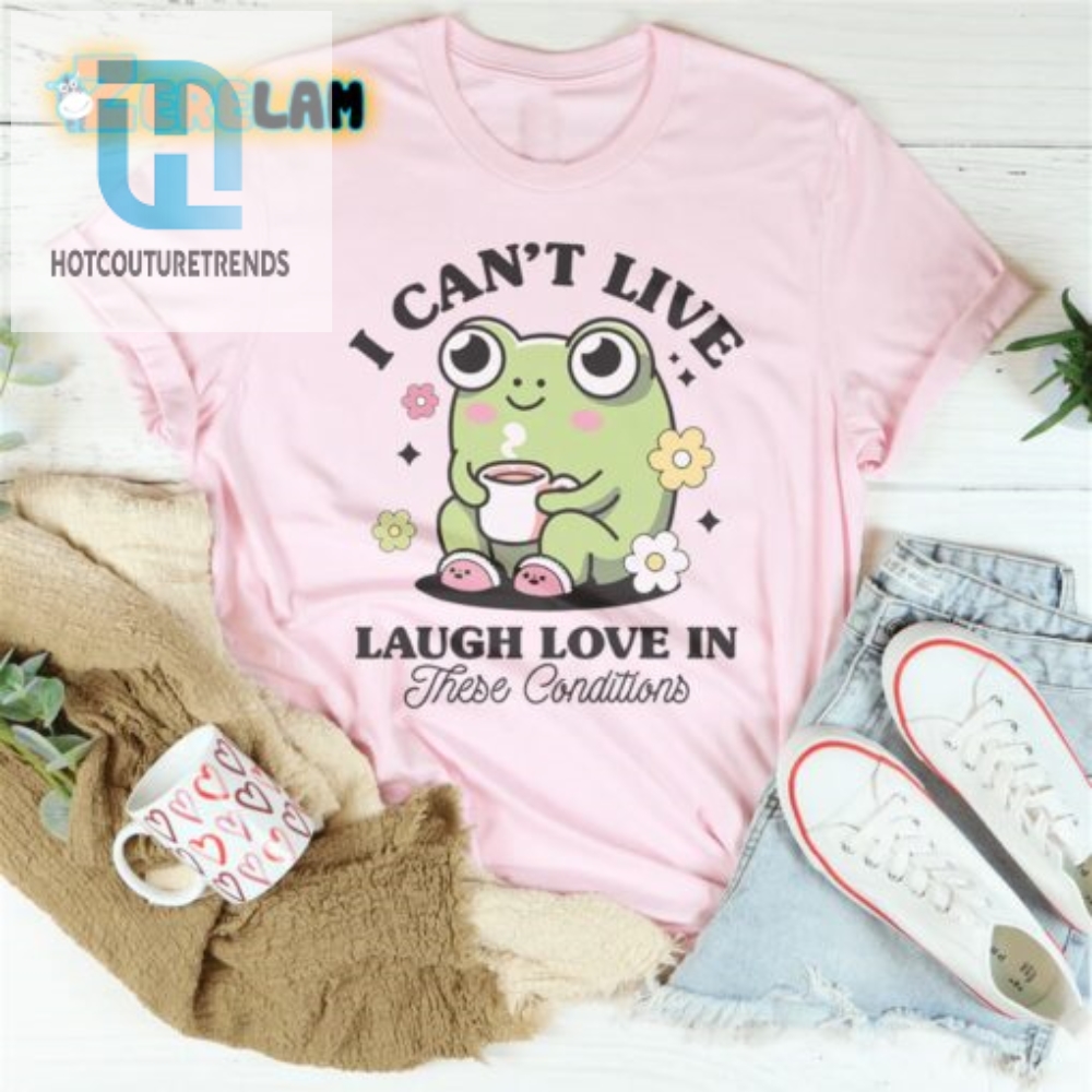 Funny I Cant Live Laugh Love Shirt  Unique Humor Tee