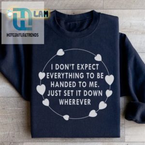 Funny Unique Sweatshirt I Dont Expect Everything Design hotcouturetrends 1 2