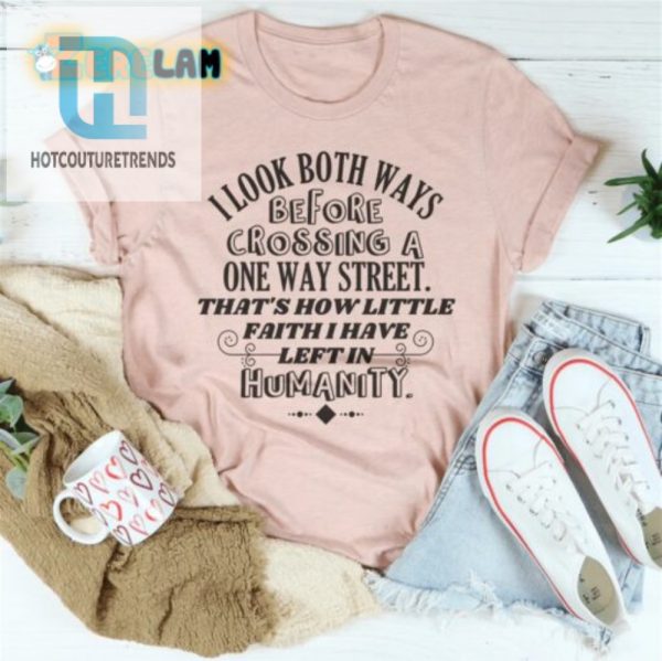 Unique Funny Shirt No Faith In Humanity One Way Street Design hotcouturetrends 1