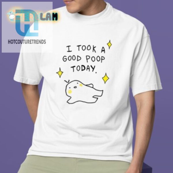 Hilarious Good Poop Today Shirt Unique Funny Gift hotcouturetrends 1