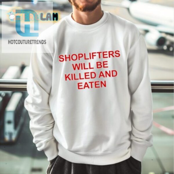 Shoplifters Will Be Killed And Eaten Shirt Funny Unique Tee hotcouturetrends 1 1