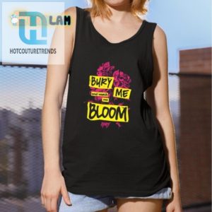 Bury Me Watch Me Bloom Rory Shirt Unique Funny Tee hotcouturetrends 1 4