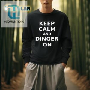 Keep Calm And Dinger On Shirt Swing With A Smile hotcouturetrends 1 3