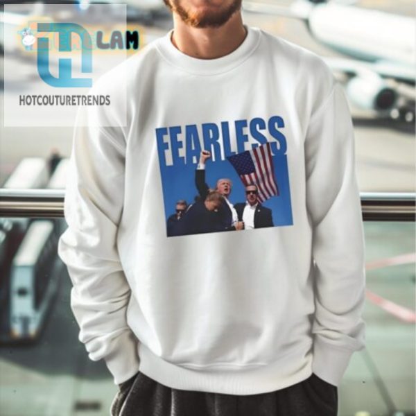 Funny Bold Donald Trump Fearless Tee Stand Out Today hotcouturetrends 1 3