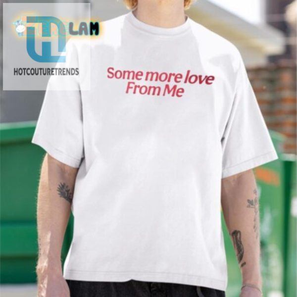 Unique Hilarious Some One Love From Me Shirt hotcouturetrends 1