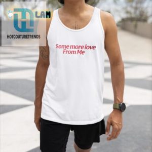 Unique Hilarious Some One Love From Me Shirt hotcouturetrends 1 2