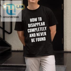 Vanish In Style Hilarious Disappear Never Be Found Shirt hotcouturetrends 1 1