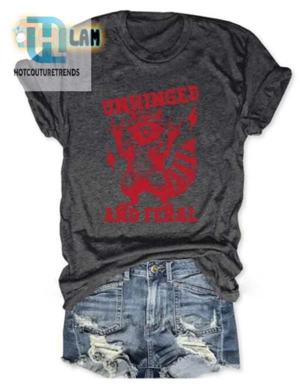 Get Wild Witty Unhinged And Feral Shirt For Unleashed Fun hotcouturetrends 1