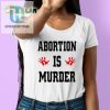 Standout Abortion Is Murder Shirt Unique Witty Parody Tee hotcouturetrends 1