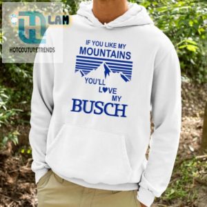 Funny Unique Mountains Busch Shirt Love Nature Love Humor hotcouturetrends 1 3