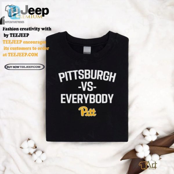 Rock The Pittsburgh Vs Everybody Shirt Stand Out Laugh hotcouturetrends 1 2