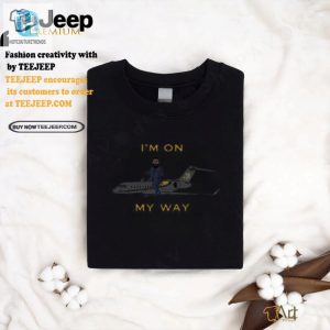 Im On My Way Shirt Limited Edition Uniquely Hilarious Tee hotcouturetrends 1 2