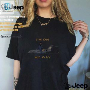 Im On My Way Shirt Limited Edition Uniquely Hilarious Tee hotcouturetrends 1 3