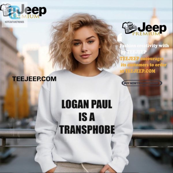 Funny Logan Paul Is A Transphobe Tshirt Stand Out Now hotcouturetrends 1