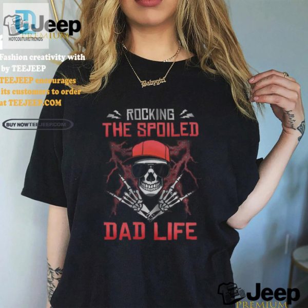 Rocking Spoiled Dad Life Shirt Funny Skull Design Tee hotcouturetrends 1 2