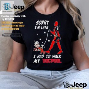 Funny Deadpool Sorry Im Late Dog Tshirt Unique Design hotcouturetrends 1 1