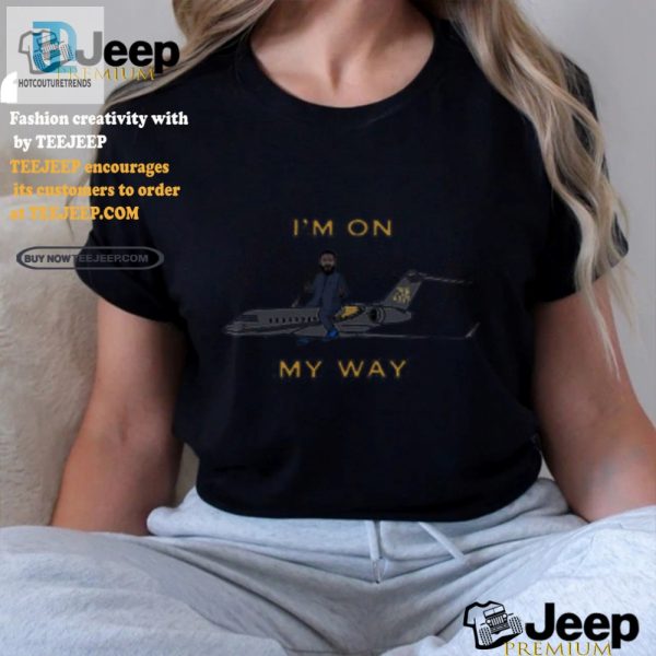 Unique Im On My Way We The Best Funny Air Limited Shirt hotcouturetrends 1 1