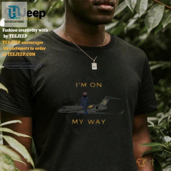 Im On My Way Shirt Hilarious Unique We The Best Air hotcouturetrends 1