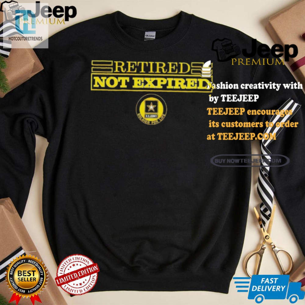 Retired Not Expired Funny Soldier For Life Tshirt