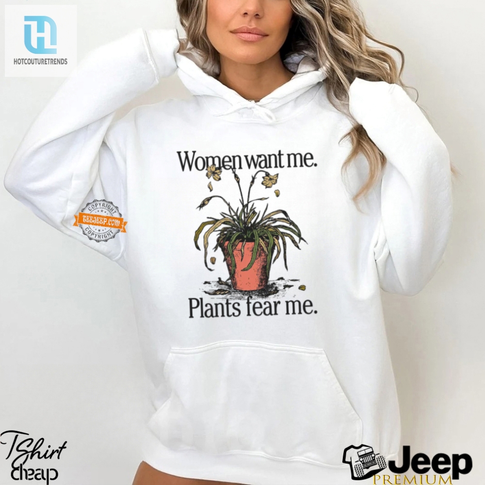 Hilarious Women Want Me Plants Fear Me Shirt  Unique Tee