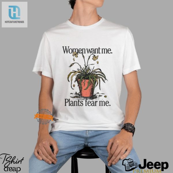 Hilarious Women Want Me Plants Fear Me Shirt Unique Tee hotcouturetrends 1 3