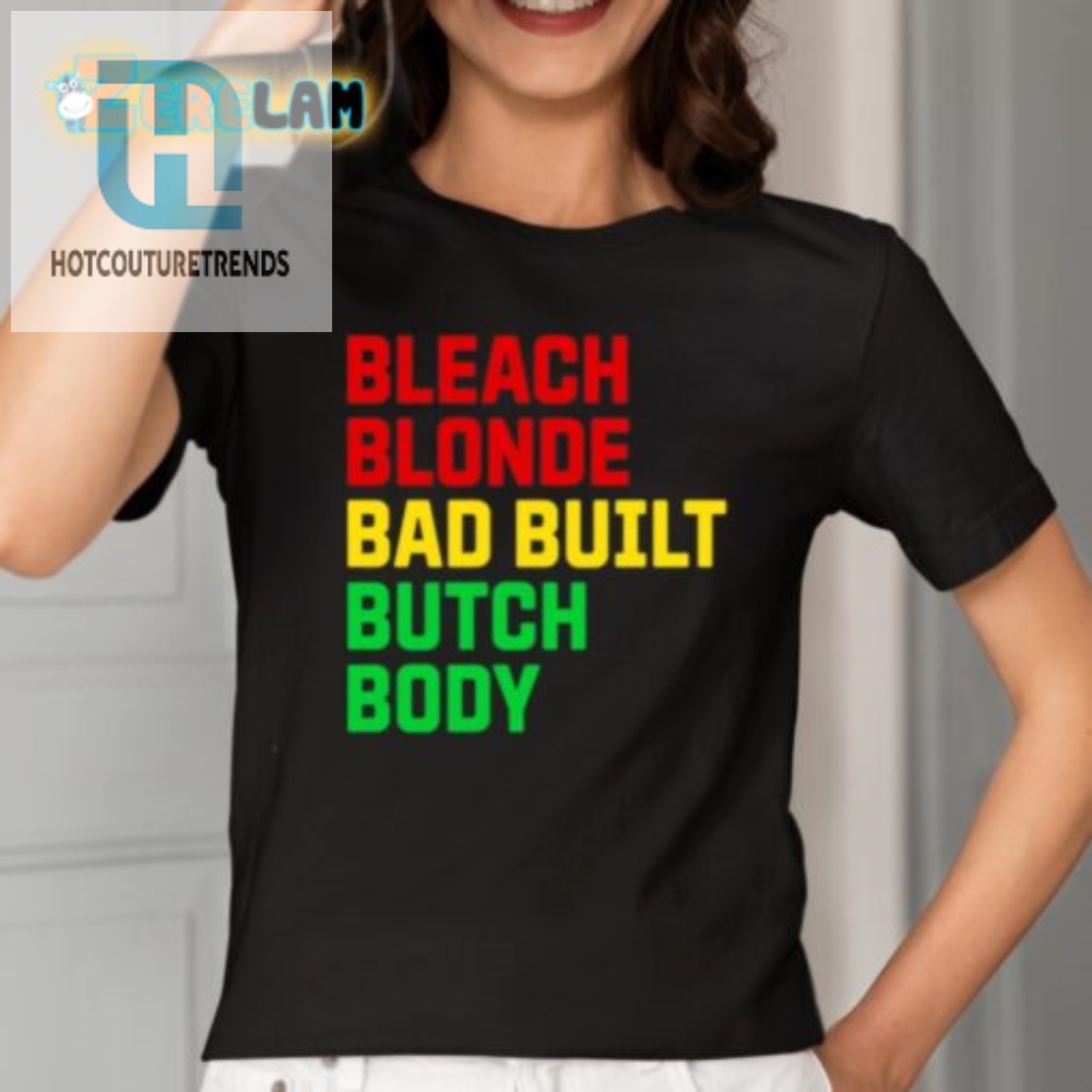 Funny Bleach Blonde Bad Built Botched Body Tee  Stand Out