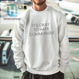 Hilarious Its Okay To Hate Communism Shirt Stand Out Fun hotcouturetrends 1 2