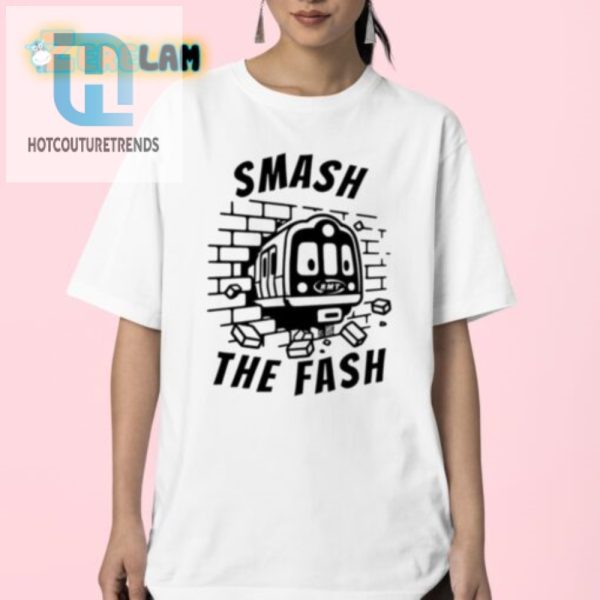 Hilarious Smash The Fash Shirt Stand Out With Style hotcouturetrends 1