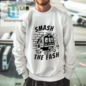 Hilarious Smash The Fash Shirt Stand Out With Style hotcouturetrends 1 3