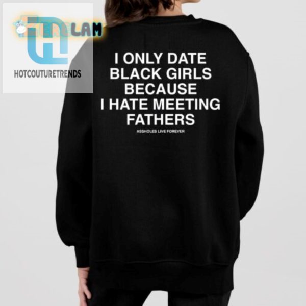 I Only Date Black Girls Funny Shirt Unique Hilarious Gift hotcouturetrends 1 1