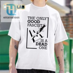 Funny Bold Dead Fascist Shirt Unique Statement Tee hotcouturetrends 1 1