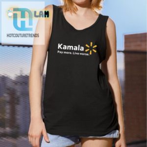 Hilarious Kamala Shirt Pay More Live Worse Statement Tee hotcouturetrends 1 4