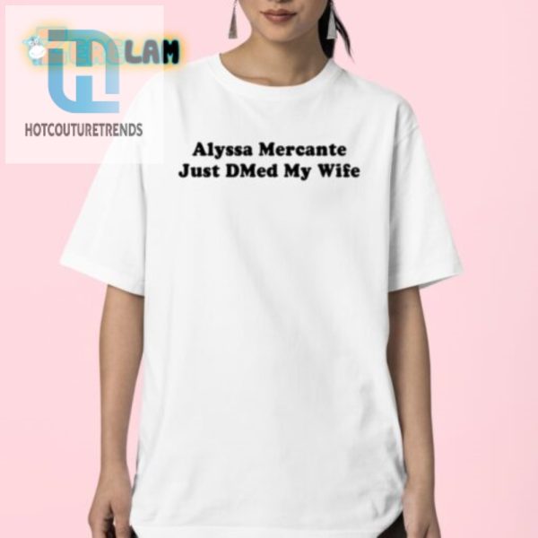 Wear The Laugh Alysaa Mercante Just Dmed My Wife Tee hotcouturetrends 1