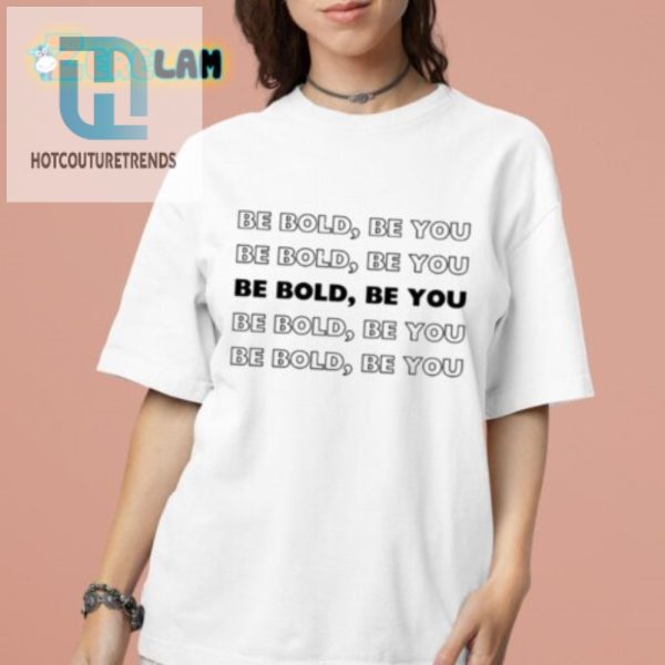 Stand Out Laugh Unique Be Bold Be You Shirt hotcouturetrends 1