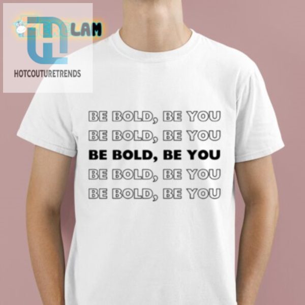 Stand Out Laugh Unique Be Bold Be You Shirt hotcouturetrends 1 1