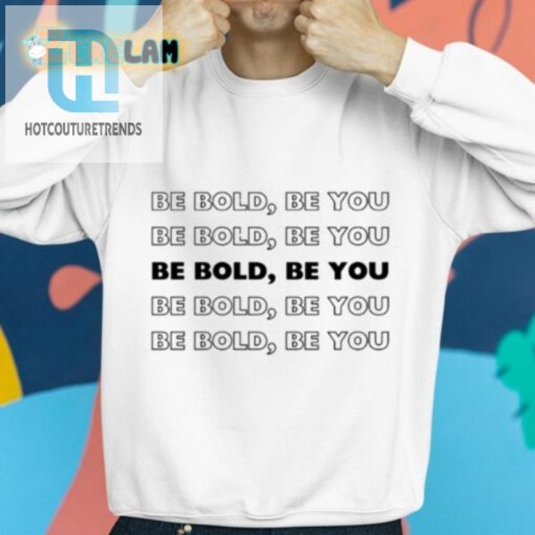 Stand Out Laugh Unique Be Bold Be You Shirt hotcouturetrends 1 2