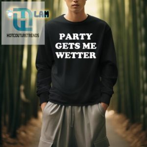 Get Wetter Party Shirt Hilarious Unique Party Wear hotcouturetrends 1 3