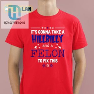 Hilarious Hillbilly Felon Fix Mens Unique Tshirt hotcouturetrends 1 4