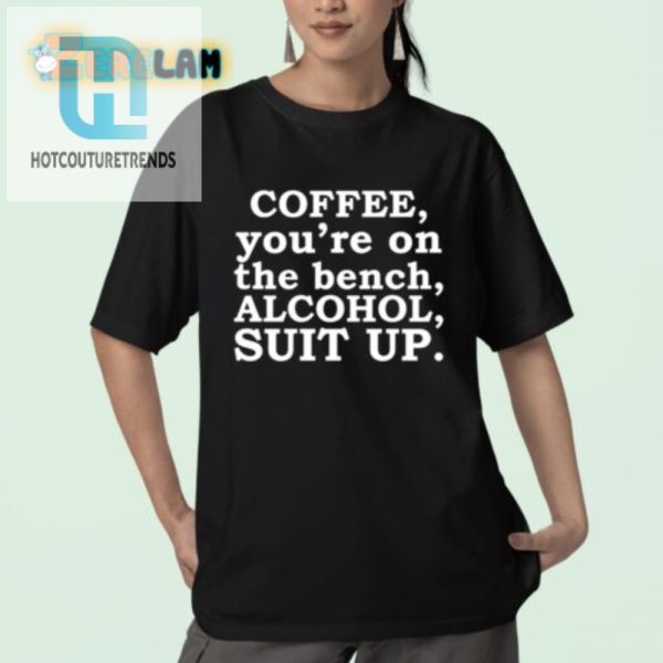 Bench Coffee Suit Up Alcohol Funny Sayings Shirt hotcouturetrends 1