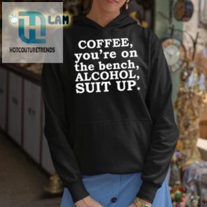 Bench Coffee Suit Up Alcohol Funny Sayings Shirt hotcouturetrends 1 2