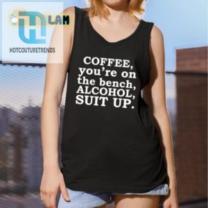 Bench Coffee Suit Up Alcohol Funny Sayings Shirt hotcouturetrends 1 4