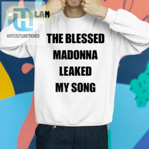 Lol Blessed Madonna Leaked My Song Shirt Unique Fun hotcouturetrends 1 3