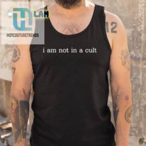 Funny I Am Not In A Cult Shirt Stand Out With Humor hotcouturetrends 1 4